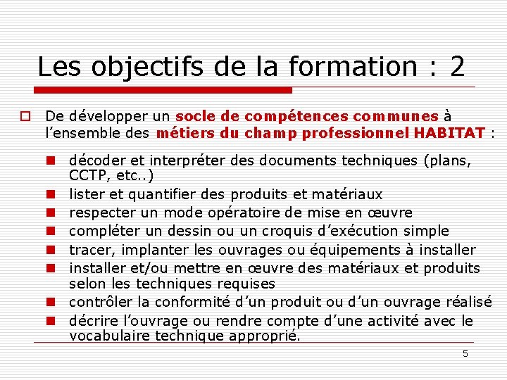 Les objectifs de la formation : 2 o De développer un socle de compétences