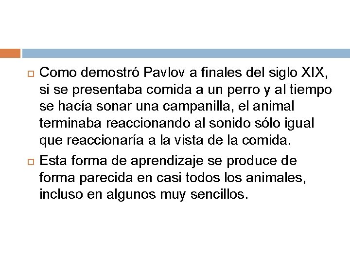 Como demostró Pavlov a finales del siglo XIX, si se presentaba comida a Como demostró Pavlov a finales del siglo XIX, si se presentaba comida a