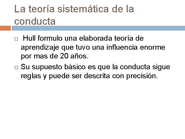 La teoría sistemática de la conducta Hull formulo una elaborada teoría de aprendizaje que La teoría sistemática de la conducta Hull formulo una elaborada teoría de aprendizaje que