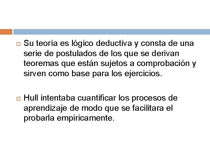 Su teoría es lógico deductiva y consta de una serie de postulados de Su teoría es lógico deductiva y consta de una serie de postulados de