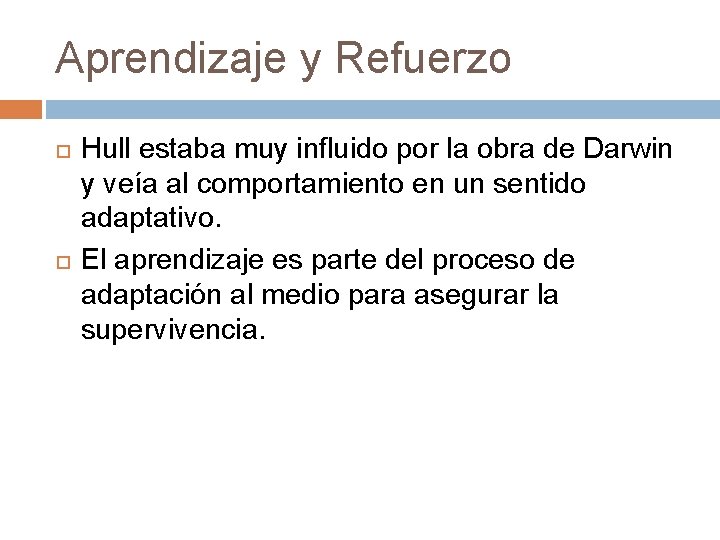 Aprendizaje y Refuerzo Hull estaba muy influido por la obra de Darwin y veía Aprendizaje y Refuerzo Hull estaba muy influido por la obra de Darwin y veía