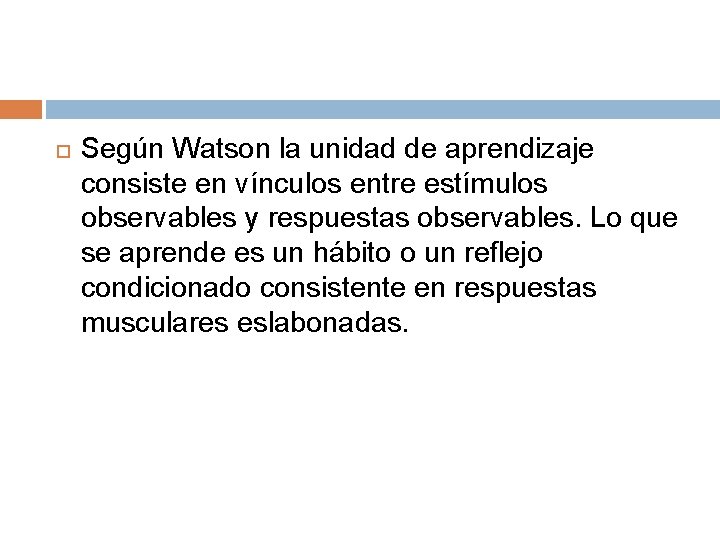 Según Watson la unidad de aprendizaje consiste en vínculos entre estímulos observables y Según Watson la unidad de aprendizaje consiste en vínculos entre estímulos observables y