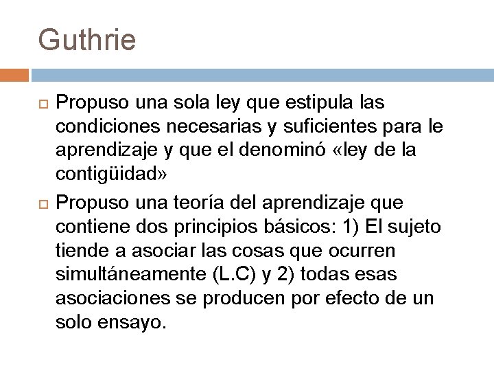 Guthrie Propuso una sola ley que estipula las condiciones necesarias y suficientes para le Guthrie Propuso una sola ley que estipula las condiciones necesarias y suficientes para le