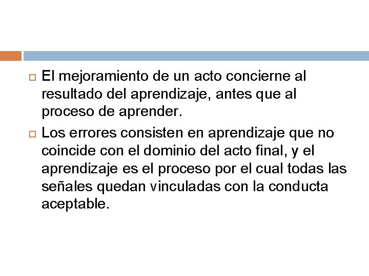 El mejoramiento de un acto concierne al resultado del aprendizaje, antes que al El mejoramiento de un acto concierne al resultado del aprendizaje, antes que al