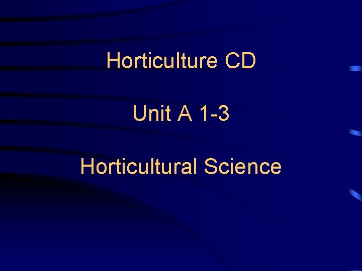 Horticulture CD Unit A 1 -3 Horticultural Science 