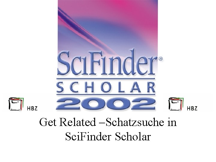 Get Related –Schatzsuche in Sci. Finder Scholar 