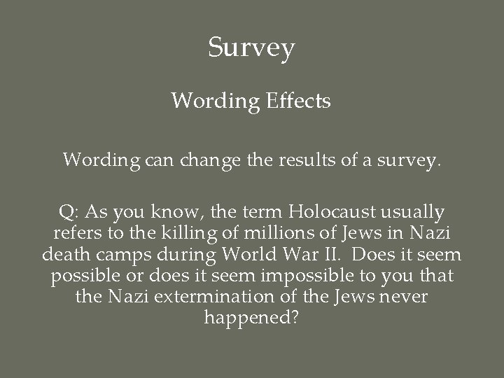 Survey Wording Effects Wording can change the results of a survey. Q: As you