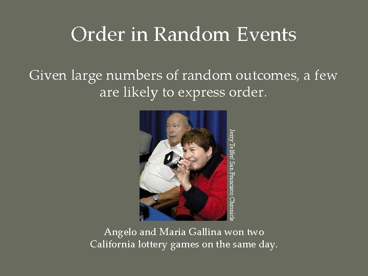 Order in Random Events Given large numbers of random outcomes, a few are likely