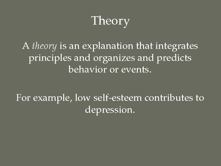 Theory A theory is an explanation that integrates principles and organizes and predicts behavior