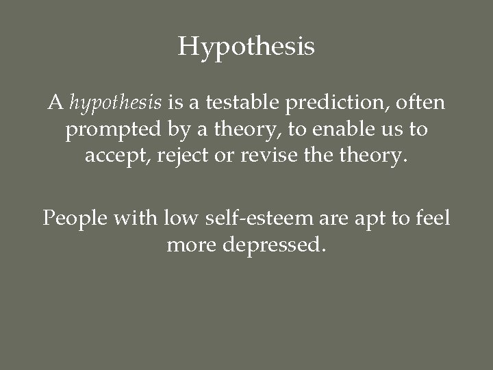 Hypothesis A hypothesis is a testable prediction, often prompted by a theory, to enable