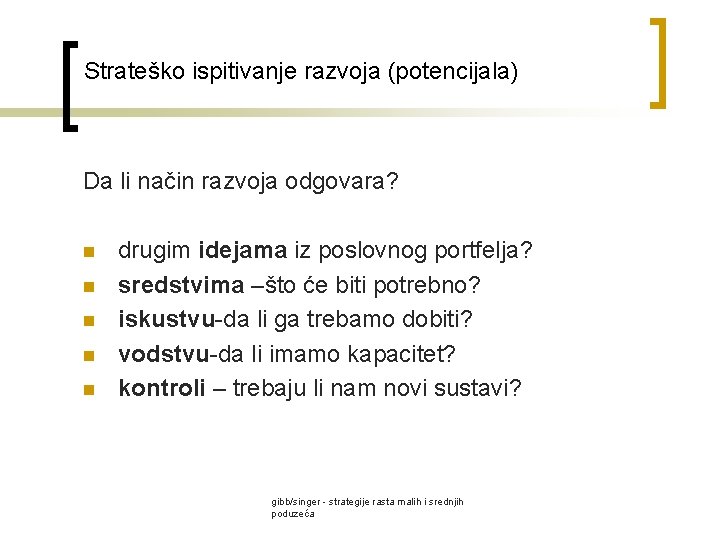 Strateško ispitivanje razvoja (potencijala) Da li način razvoja odgovara? n n n drugim idejama