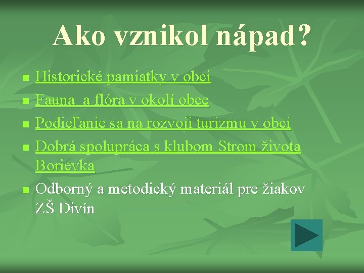 Ako vznikol nápad? n n n Historické pamiatky v obci Fauna a flóra v