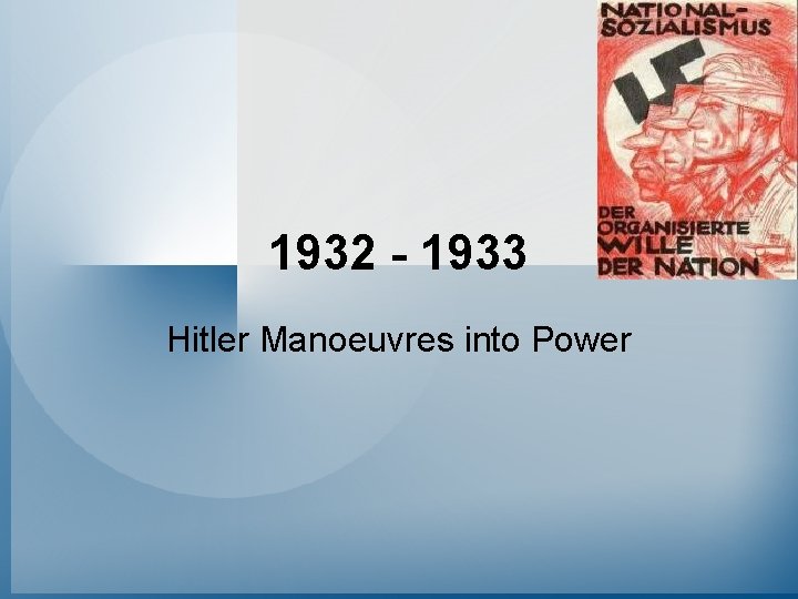1932 - 1933 Hitler Manoeuvres into Power 