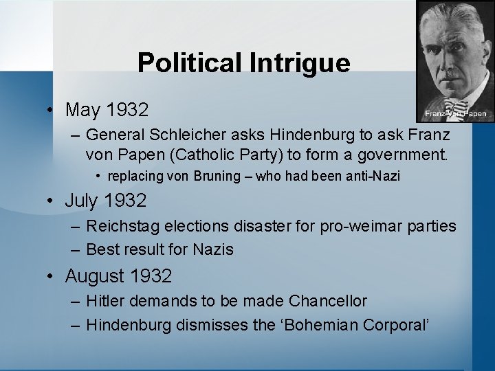 Political Intrigue • May 1932 – General Schleicher asks Hindenburg to ask Franz von