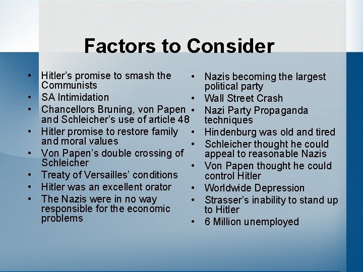 Factors to Consider • Hitler’s promise to smash the • Communists • SA Intimidation