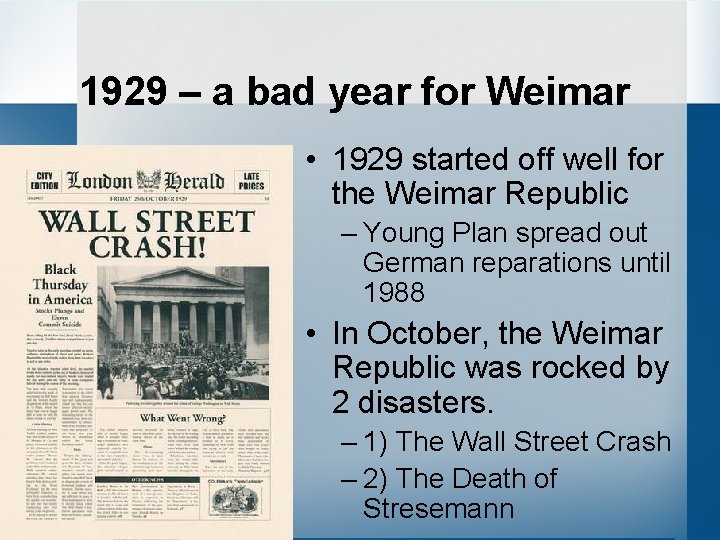 1929 – a bad year for Weimar • 1929 started off well for the