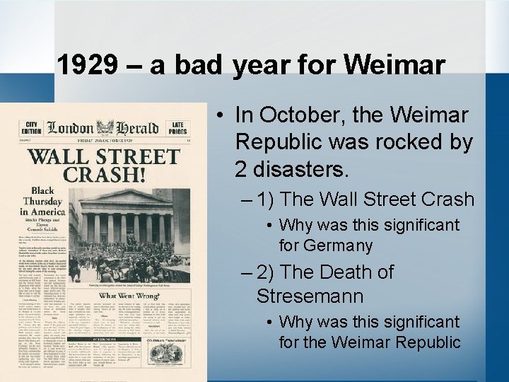 1929 – a bad year for Weimar • In October, the Weimar Republic was