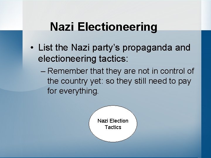 Nazi Electioneering • List the Nazi party’s propaganda and electioneering tactics: – Remember that