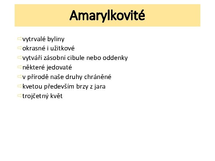 Amarylkovité ðvytrvalé byliny ðokrasné i užitkové ðvytváří zásobní cibule nebo oddenky ðněkteré jedovaté ðv