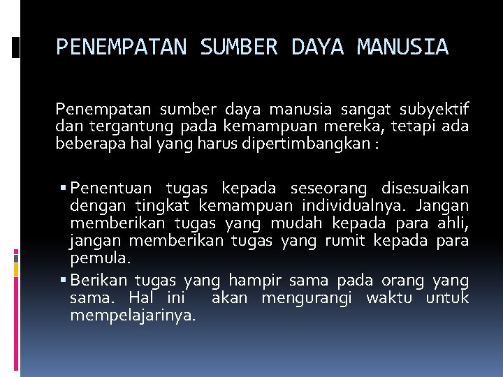 PENEMPATAN SUMBER DAYA MANUSIA Penempatan sumber daya manusia sangat subyektif dan tergantung pada kemampuan