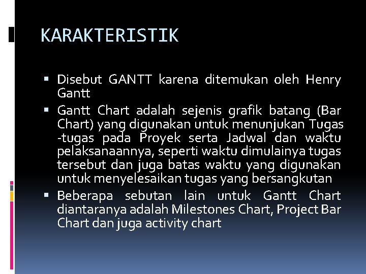 KARAKTERISTIK Disebut GANTT karena ditemukan oleh Henry Gantt Chart adalah sejenis grafik batang (Bar