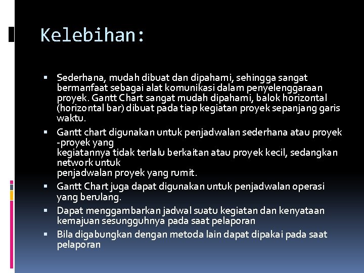 Kelebihan: Sederhana, mudah dibuat dan dipahami, sehingga sangat bermanfaat sebagai alat komunikasi dalam penyelenggaraan