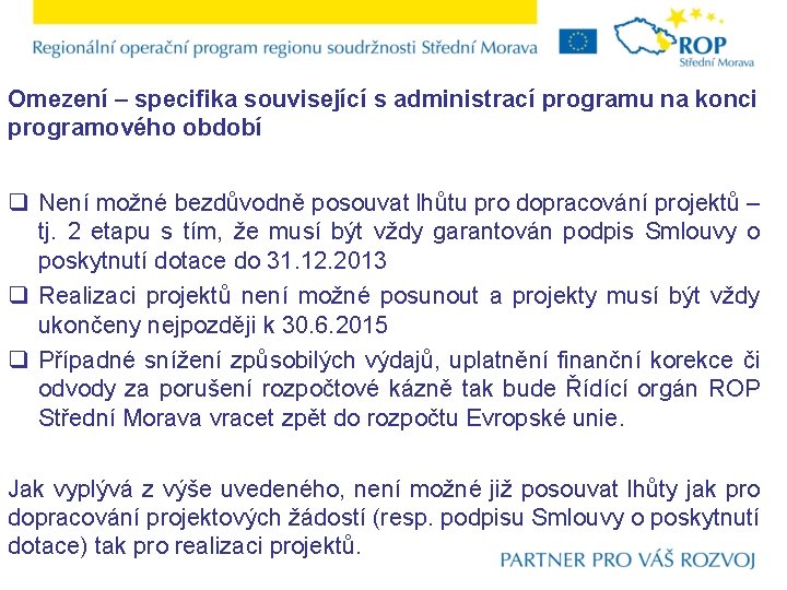 Omezení – specifika související s administrací programu na konci programového období q Není možné