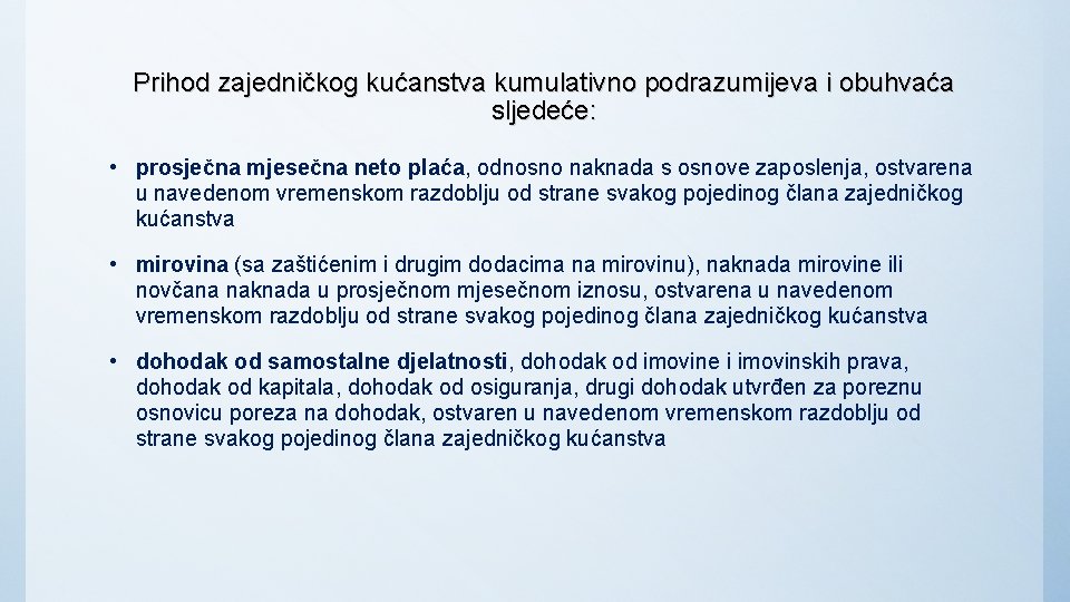 Prihod zajedničkog kućanstva kumulativno podrazumijeva i obuhvaća sljedeće: • prosječna mjesečna neto plaća, odnosno