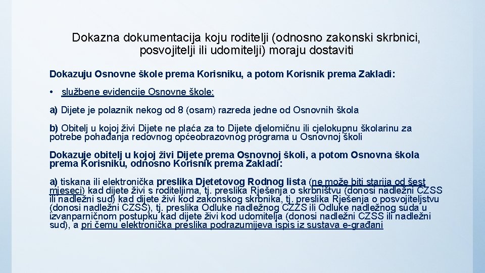 Dokazna dokumentacija koju roditelji (odnosno zakonski skrbnici, posvojitelji ili udomitelji) moraju dostaviti Dokazuju Osnovne