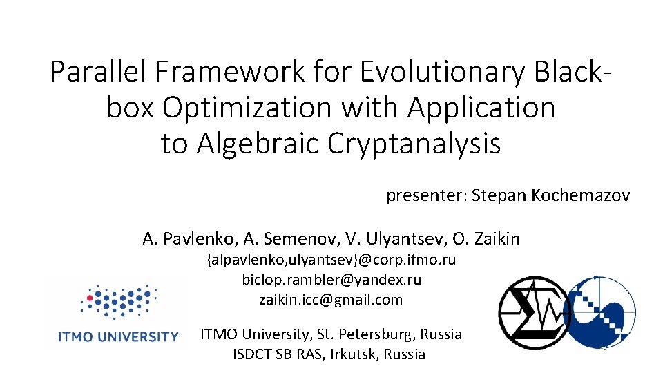 Parallel Framework for Evolutionary Blackbox Optimization with Application to Algebraic Cryptanalysis presenter: Stepan Kochemazov