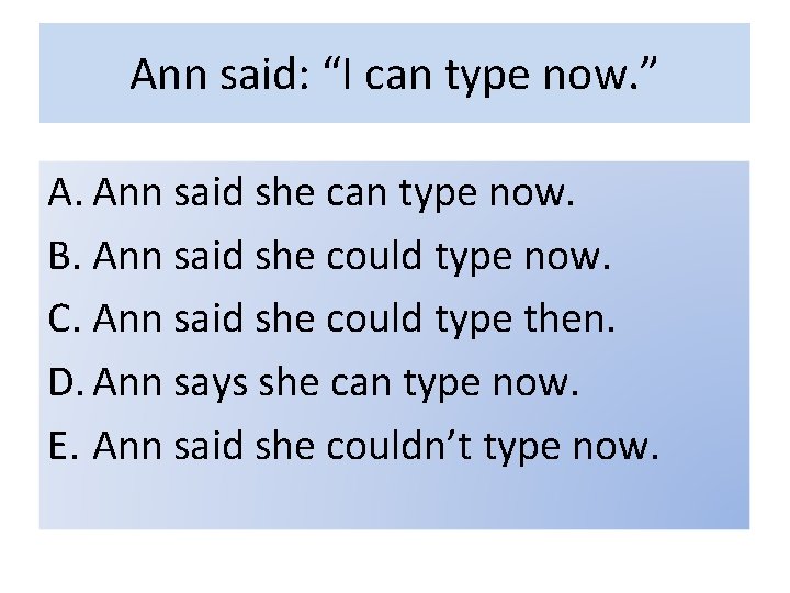Ann said: “I can type now. ” A. Ann said she can type now.