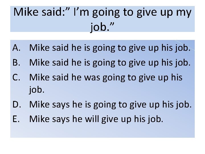 Mike said: ” I’m going to give up my job. ” A. Mike said