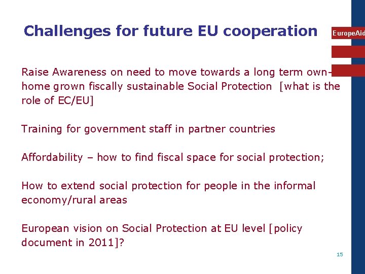 Challenges for future EU cooperation Europe. Aid Raise Awareness on need to move towards