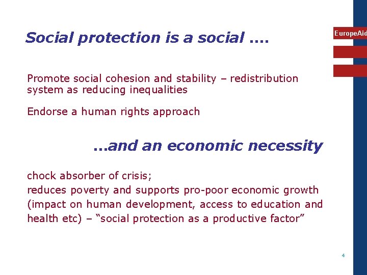 Social protection is a social …. Europe. Aid Promote social cohesion and stability –
