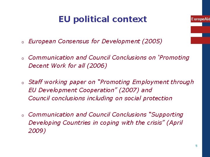 EU political context o o Europe. Aid European Consensus for Development (2005) Communication and