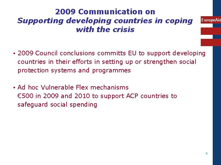 2009 Communication on Supporting developing countries in coping with the crisis Europe. Aid •