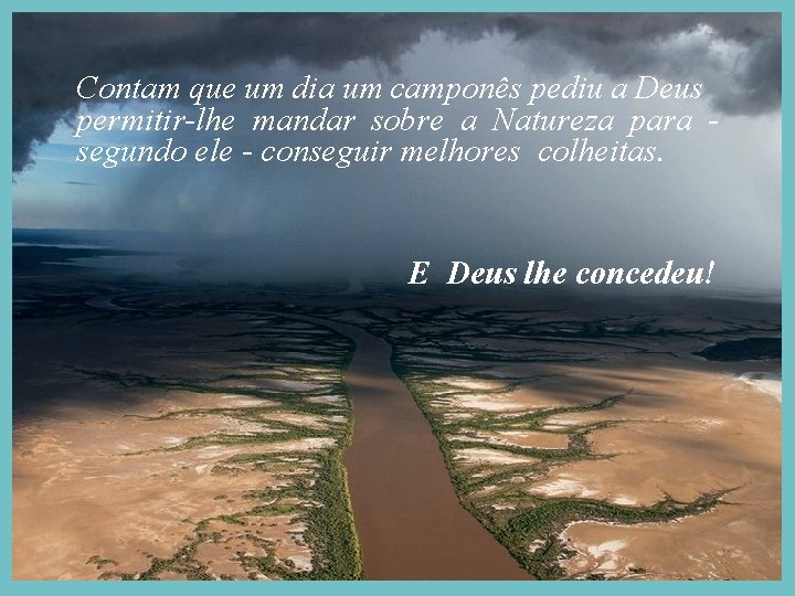 Contam que um dia um camponês pediu a Deus permitir-lhe mandar sobre a Natureza