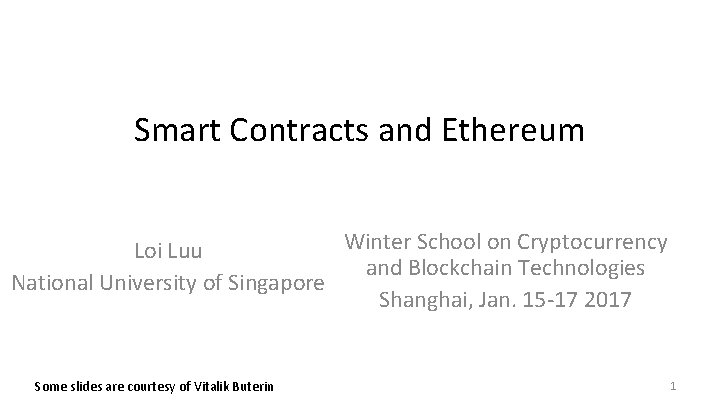 Smart Contracts and Ethereum Winter School on Cryptocurrency Loi Luu and Blockchain Technologies National