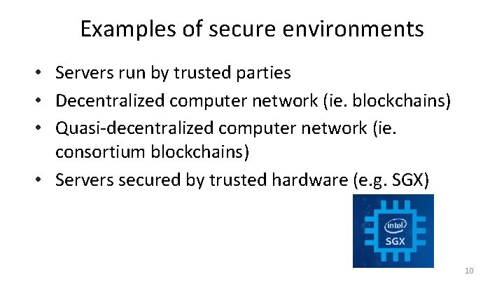 Examples of secure environments • Servers run by trusted parties • Decentralized computer network