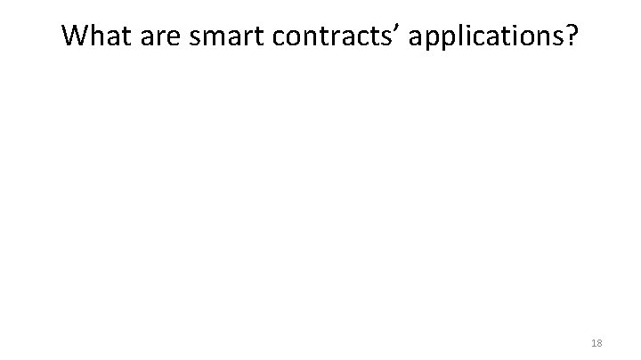 What are smart contracts’ applications? 18 