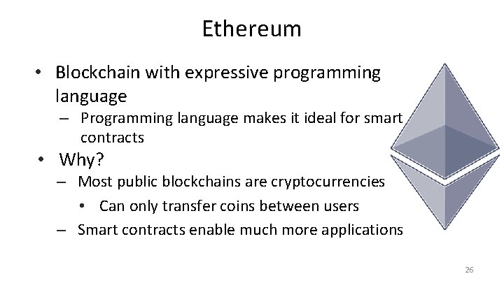 Ethereum • Blockchain with expressive programming language – Programming language makes it ideal for