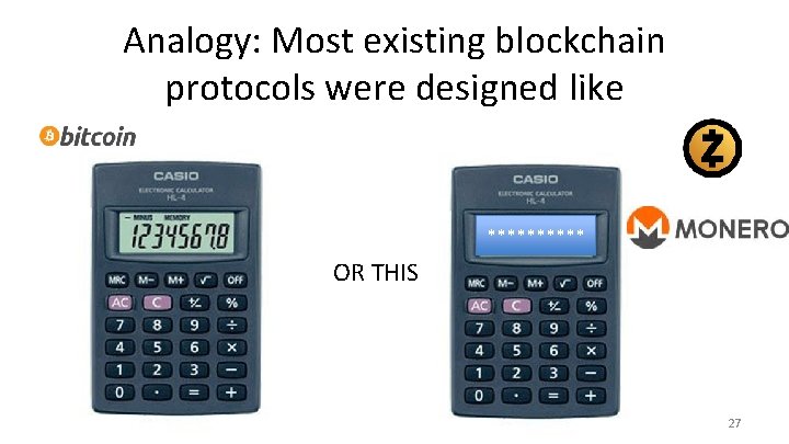 Analogy: Most existing blockchain protocols were designed like ***** OR THIS 27 