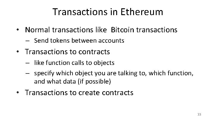 Transactions in Ethereum • Normal transactions like Bitcoin transactions – Send tokens between accounts