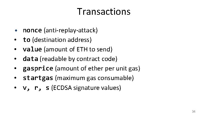 Transactions • • nonce (anti-replay-attack) to (destination address) value (amount of ETH to send)