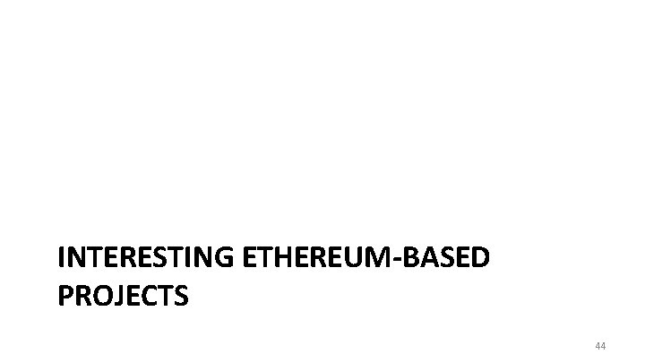 INTERESTING ETHEREUM-BASED PROJECTS 44 