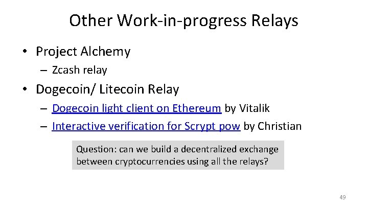 Other Work-in-progress Relays • Project Alchemy – Zcash relay • Dogecoin/ Litecoin Relay –