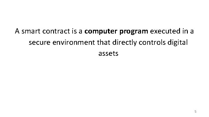 A smart contract is a computer program executed in a secure environment that directly