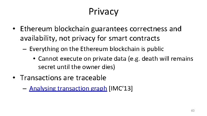 Privacy • Ethereum blockchain guarantees correctness and availability, not privacy for smart contracts –