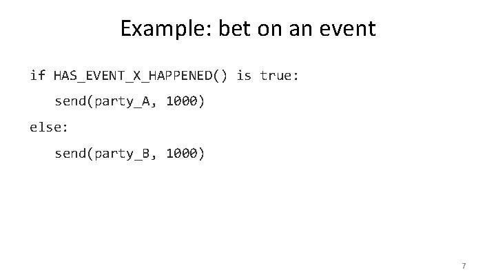 Example: bet on an event if HAS_EVENT_X_HAPPENED() is true: send(party_A, 1000) else: send(party_B, 1000)