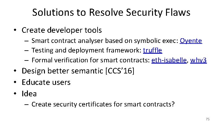 Solutions to Resolve Security Flaws • Create developer tools – Smart contract analyser based